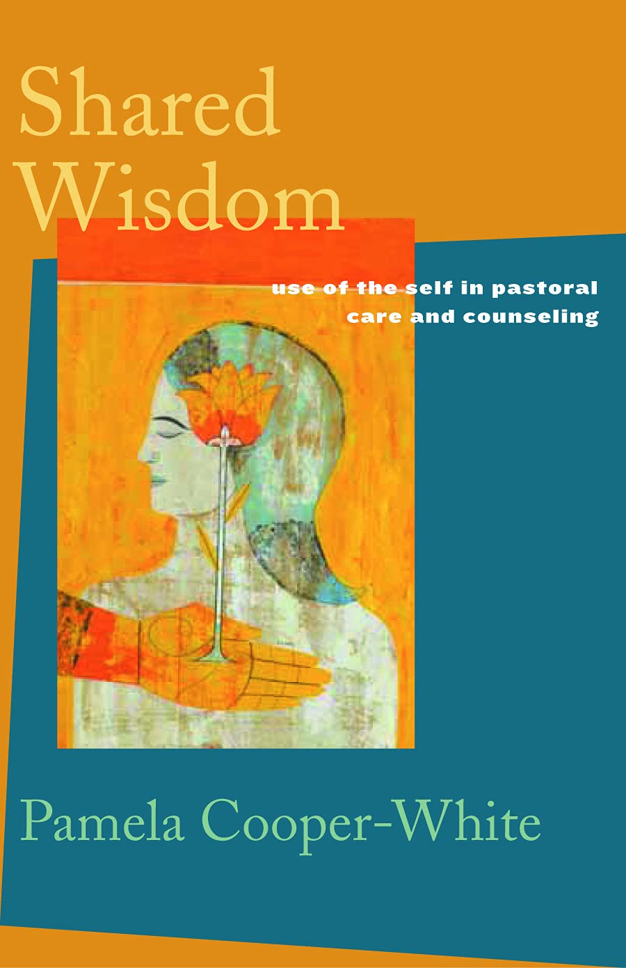 Shared Wisdom: Use of the Self in Pastoral Care and Counseling Social Sciences