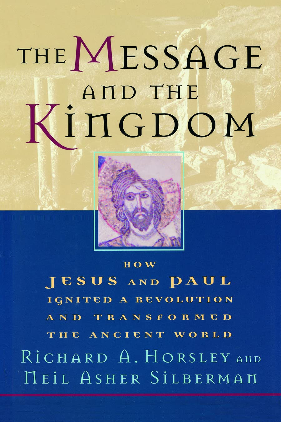 The Message and the Kingdom: How Jesus and Paul Ignited a Revolution and Transformed the Ancient World: How Jesus & Paul Ignited a Revolution & Transformed the Ancient World Religion & Esotericism