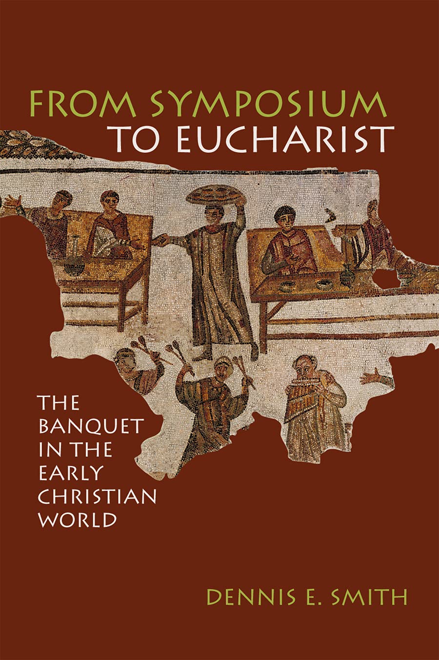 From Symposium to Eucharist: The Banquet in the Early Christian World book