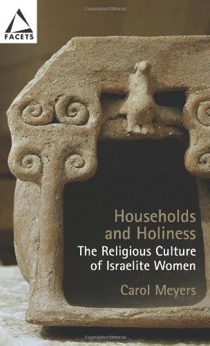 Households And Holiness: The Religious Culture Of Israelite Women (Facets) Religion & Esotericism