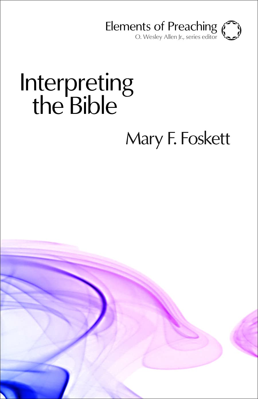 Interpreting the Bible: Approaching the Text in Preparation for Preaching (Elements of Preaching) Social Sciences