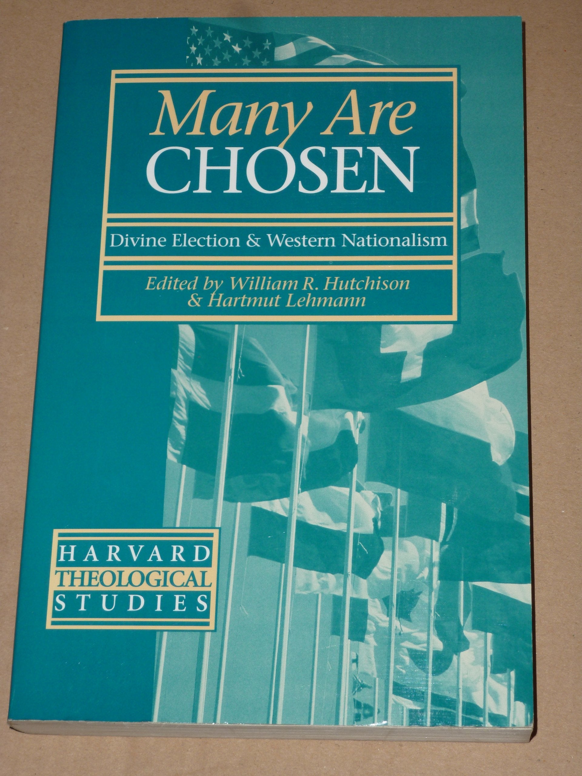 Many Are Chosen: Divine Election and Western Nationalism (Harvard Theological Studies) Politics & History