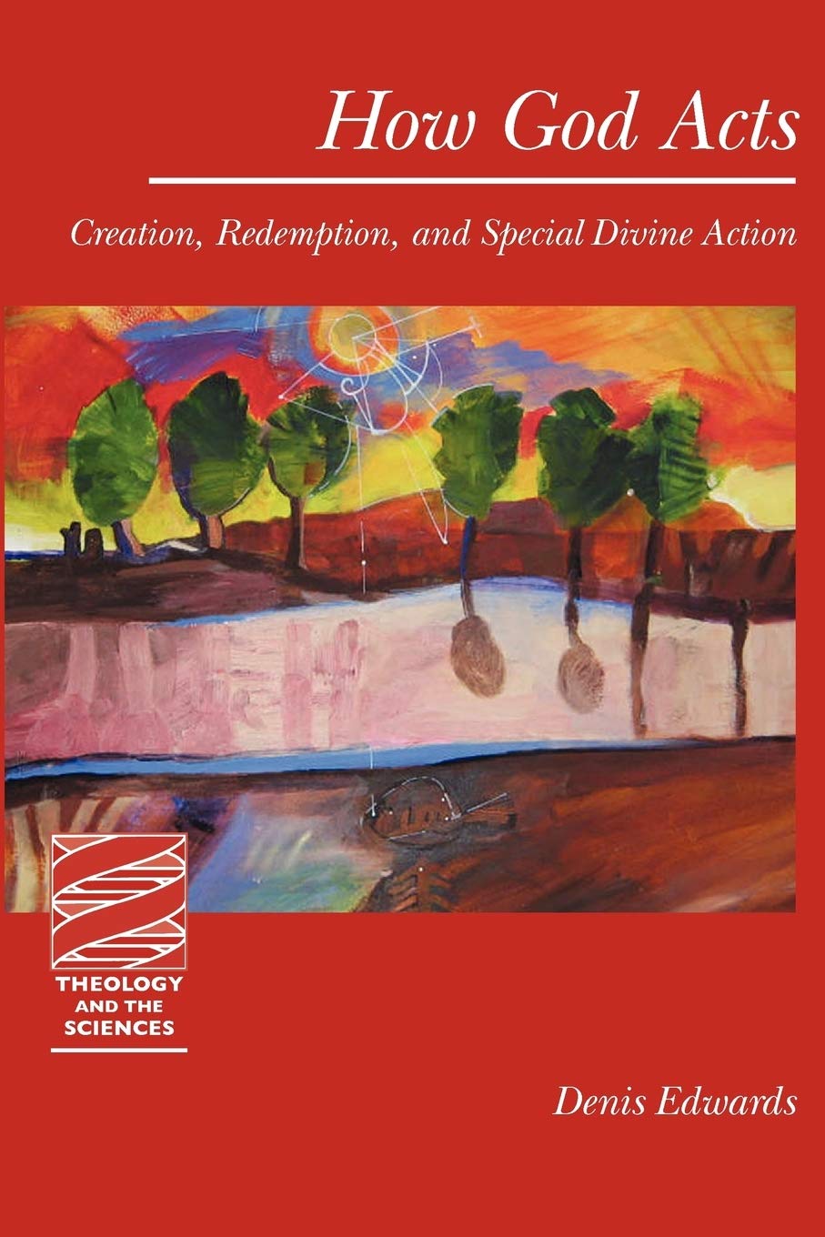 How God Acts: Creation, Redemption, and Special Divine Action (Theology and the Sciences) Social Sciences