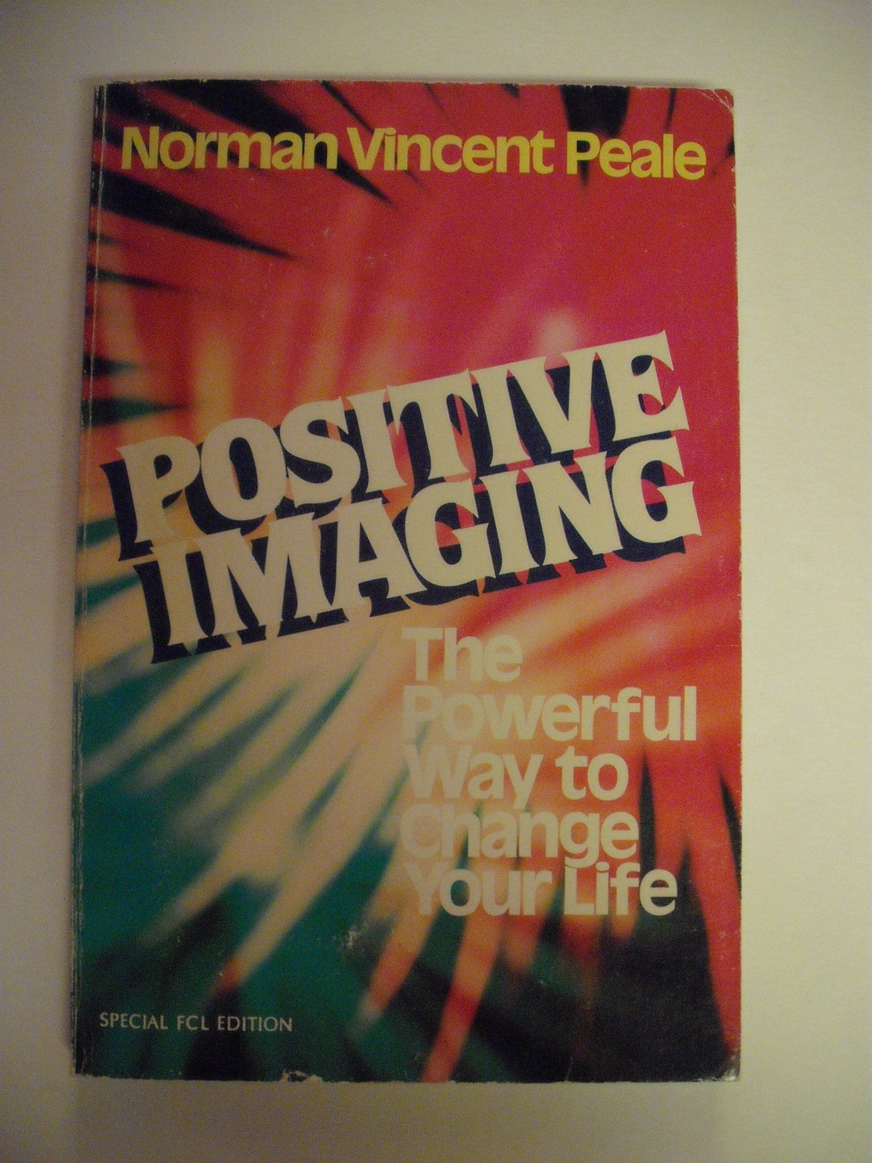 Positive Imaging: The Powerful Way to Change Your Life Books