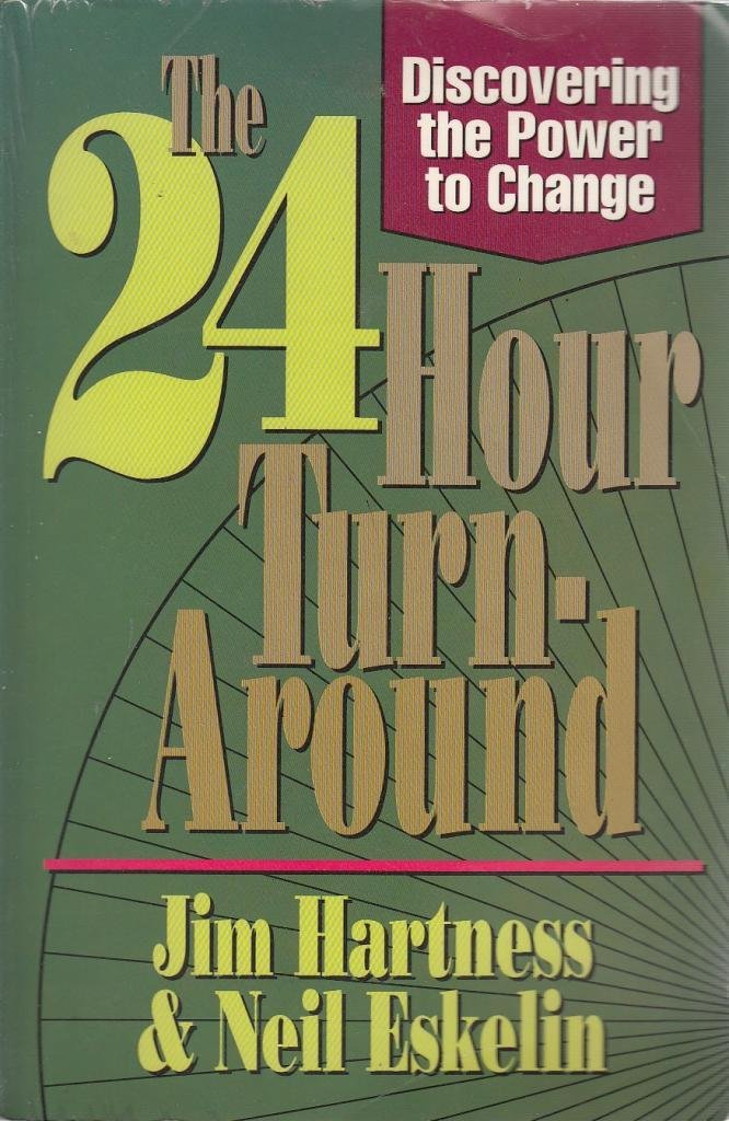 The 24-Hour Turn-Around: Change Your Life One Hour at a Time: Discovering the Power to Change Business, Finance & Career