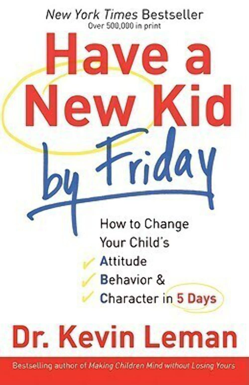 Have a New Kid by Friday: How to Change Your Child's Attitude, Behavior & Character in 5 Days Parents & Children