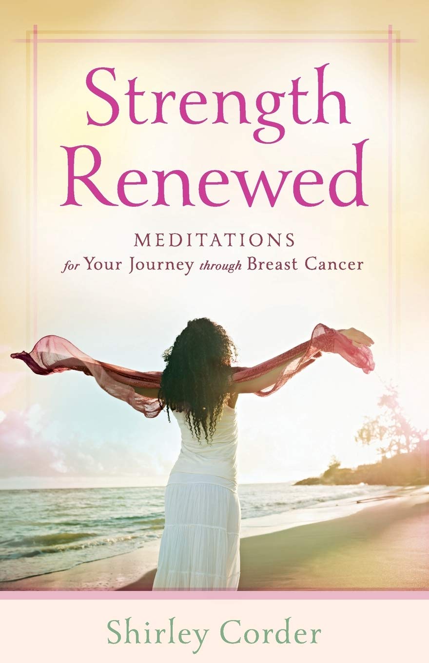 Strength Renewed: Meditations For Your Journey Through Breast Cancer Learning & Reference