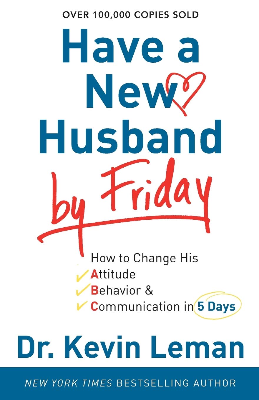 Have a New Husband by Friday: How To Change His Attitude, Behavior & Communication In 5 Days book