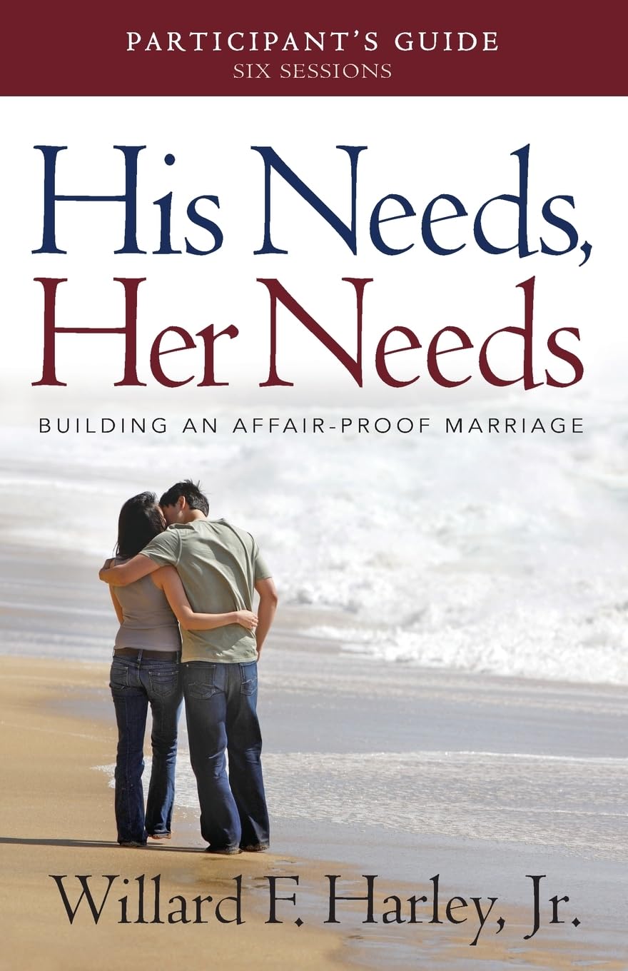 His Needs, Her Needs Participant's Guide: Building an Affair-Proof Marriage (A Six-Session Study): Building an Affair-proof Marriage a Six-session Study: Participant's Guide Leisure, Home & Garden