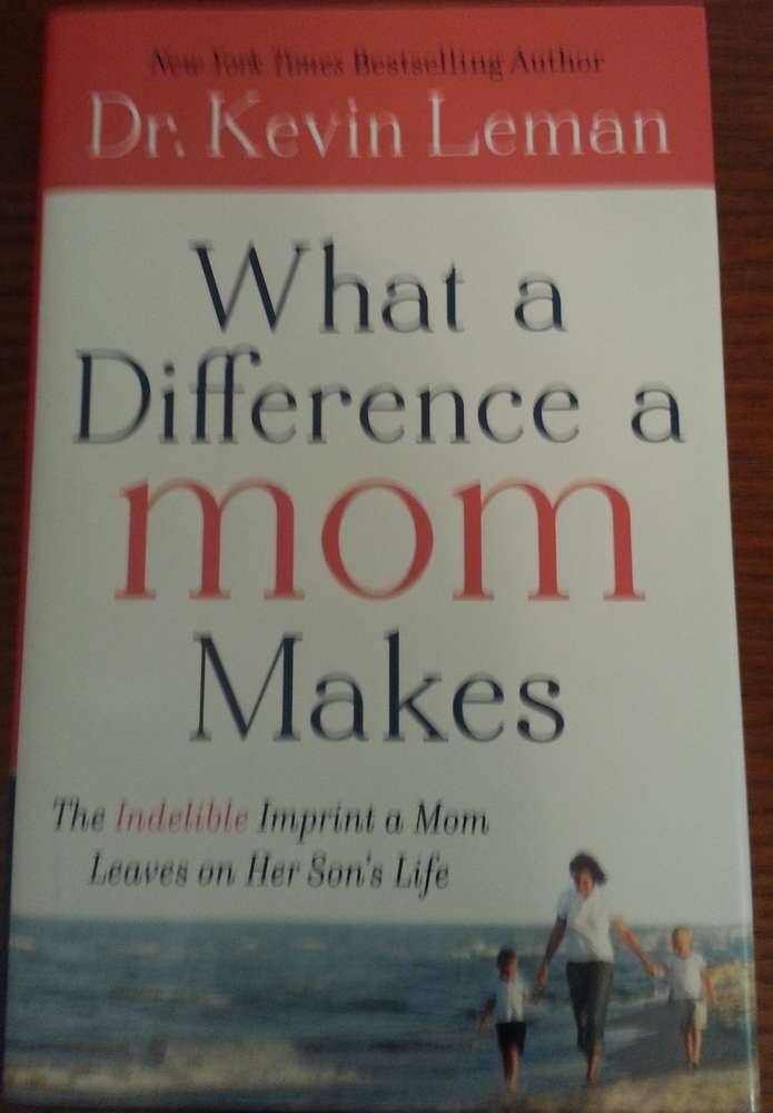 What a Difference a Mom Makes: The Indelible Imprint a Mom Leaves on Her Son's Life Books