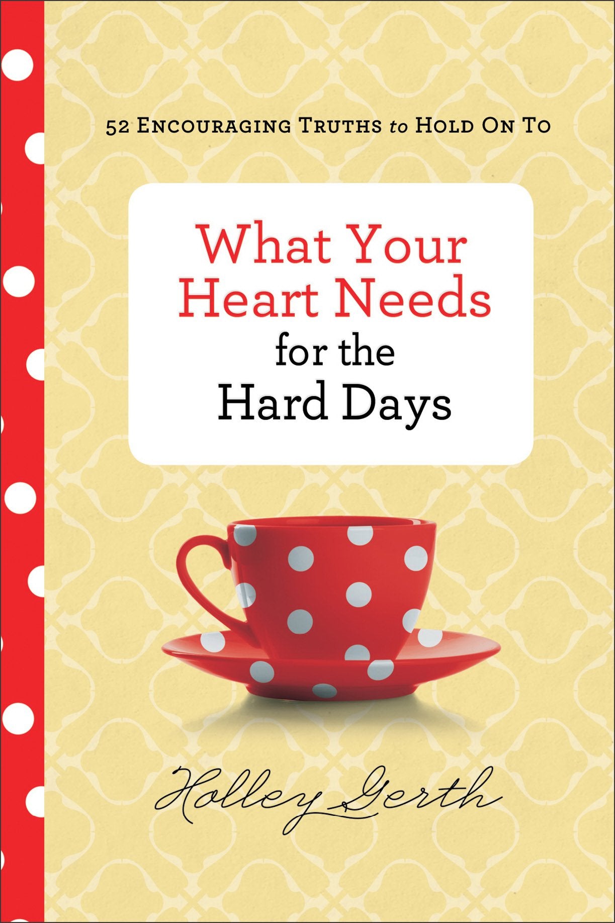 What Your Heart Needs for the Hard Days: 52 Encouraging Truths to Hold On To Film, Art & Culture