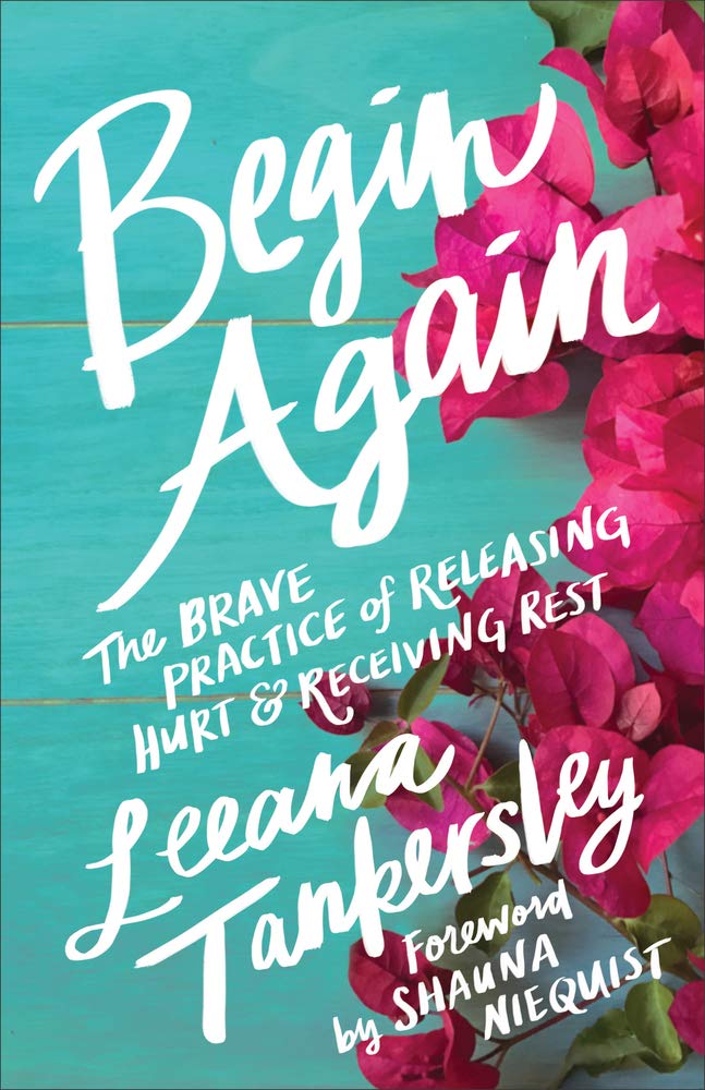 Begin Again: The Brave Practice of Releasing Hurt and Receiving Rest: The Brave Practice of Releasing Hurt & Receiving Rest Books