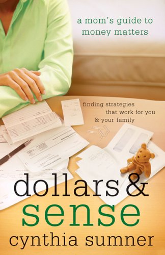 Dollars & Sense: A Mom's Guide To Money Matters Business, Finance & Career