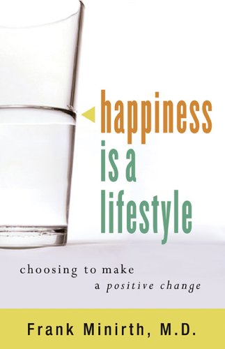 Happiness is a Lifestyle: Choosing to Make Positive Change: Choosing to Make a Positive Change Lifestyle