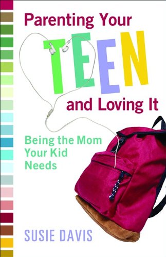 Parenting Your Teen and Loving it: Being the Mom Your Kid Needs book