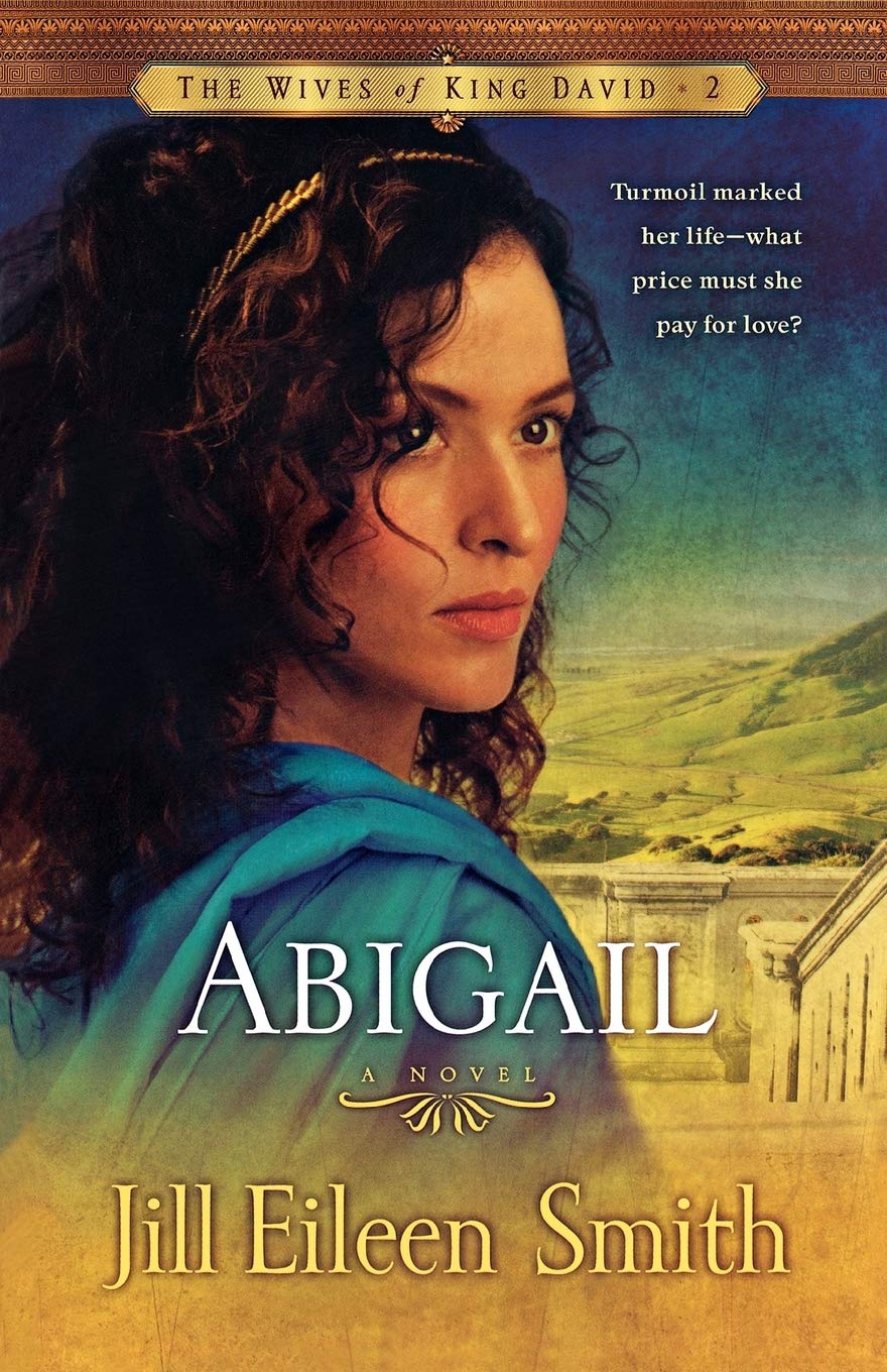 Abigail: A Novel (The Wives of King David) (The Wives of King David, 2, Band 2) Historical Romance