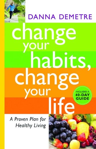 Change Your Habits, Change Your Life: A Proven Plan for Healthy Living Parents & Children