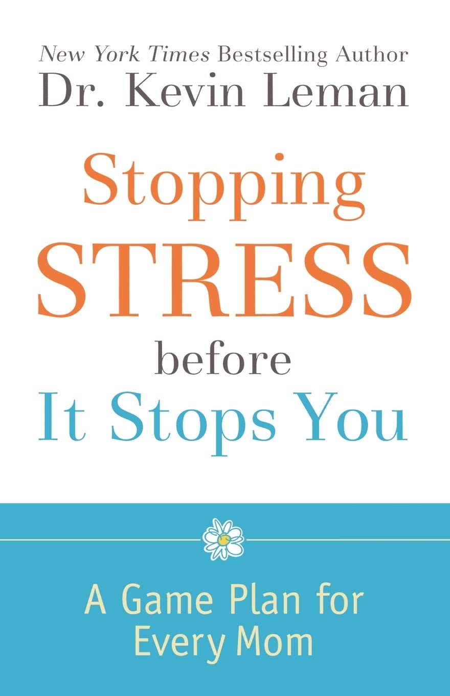 Stopping Stress before It Stops You: A Game Plan for Every Mom Parents & Children
