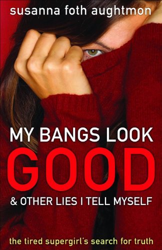 My Bangs Look Good & Other Lies I Tell Myself: The Tired Supergirl's Search for Truth Religion & Esotericism