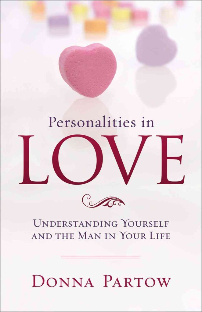 Personalities in Love: Understanding Yourself and the Man in Your Life: Understanding the Man in Your Life Partnership & Love