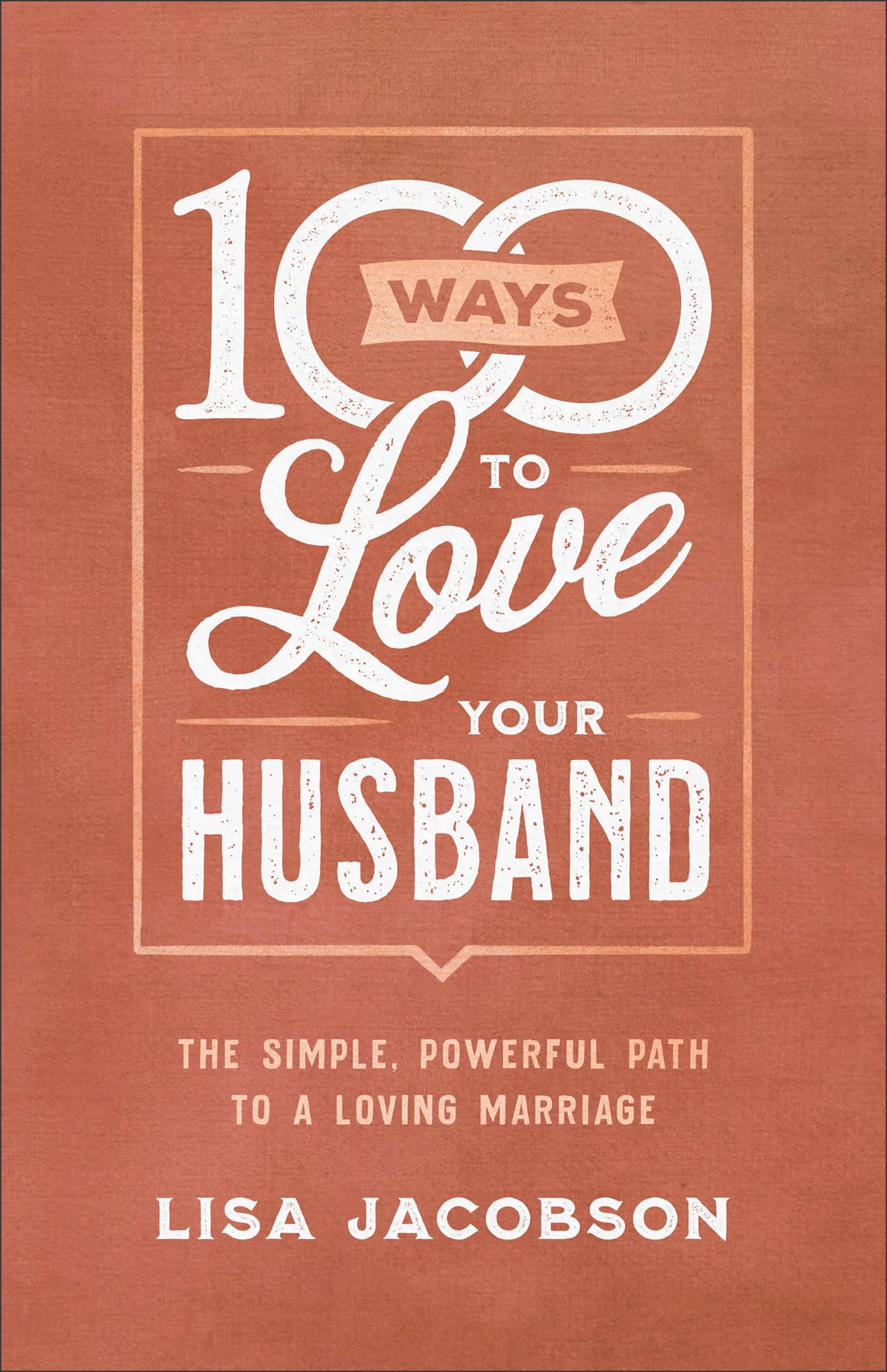 100 Ways to Love Your Husband: The Simple, Powerful Path to a Loving Marriage Social Sciences