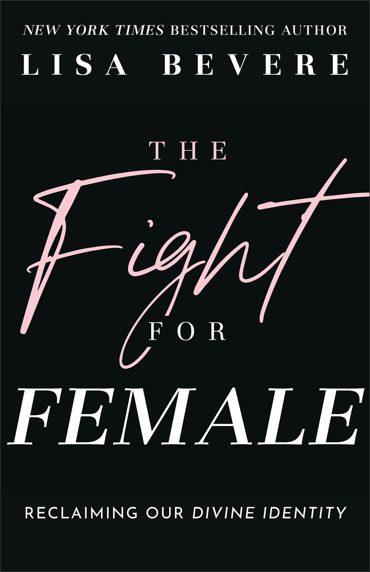 The Fight for Female: Reclaiming Our Divine Identity Books
