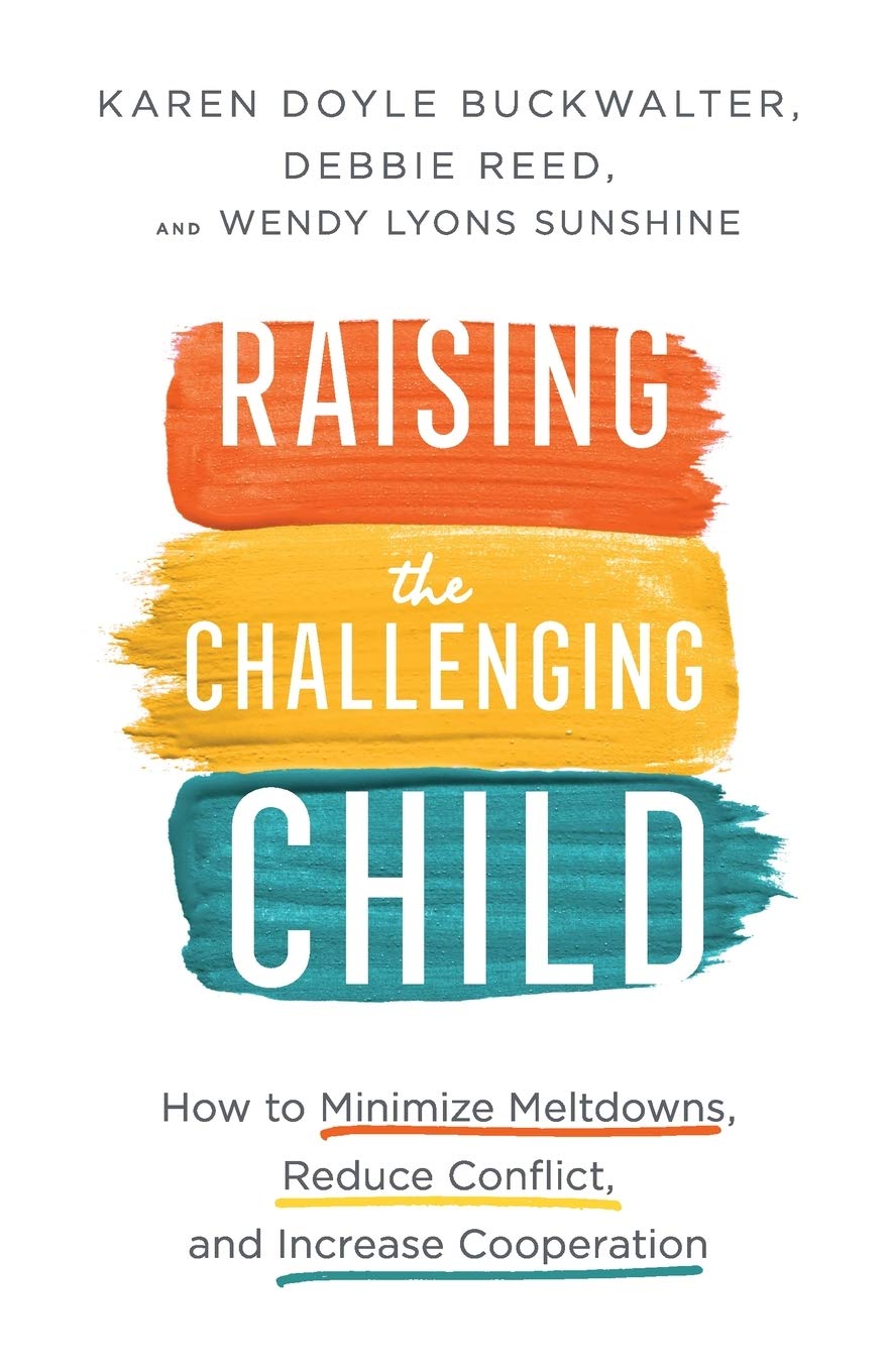 Raising the Challenging Child: How to Minimize Meltdowns, Reduce Conflict, and Increase Cooperation Learning & Reference