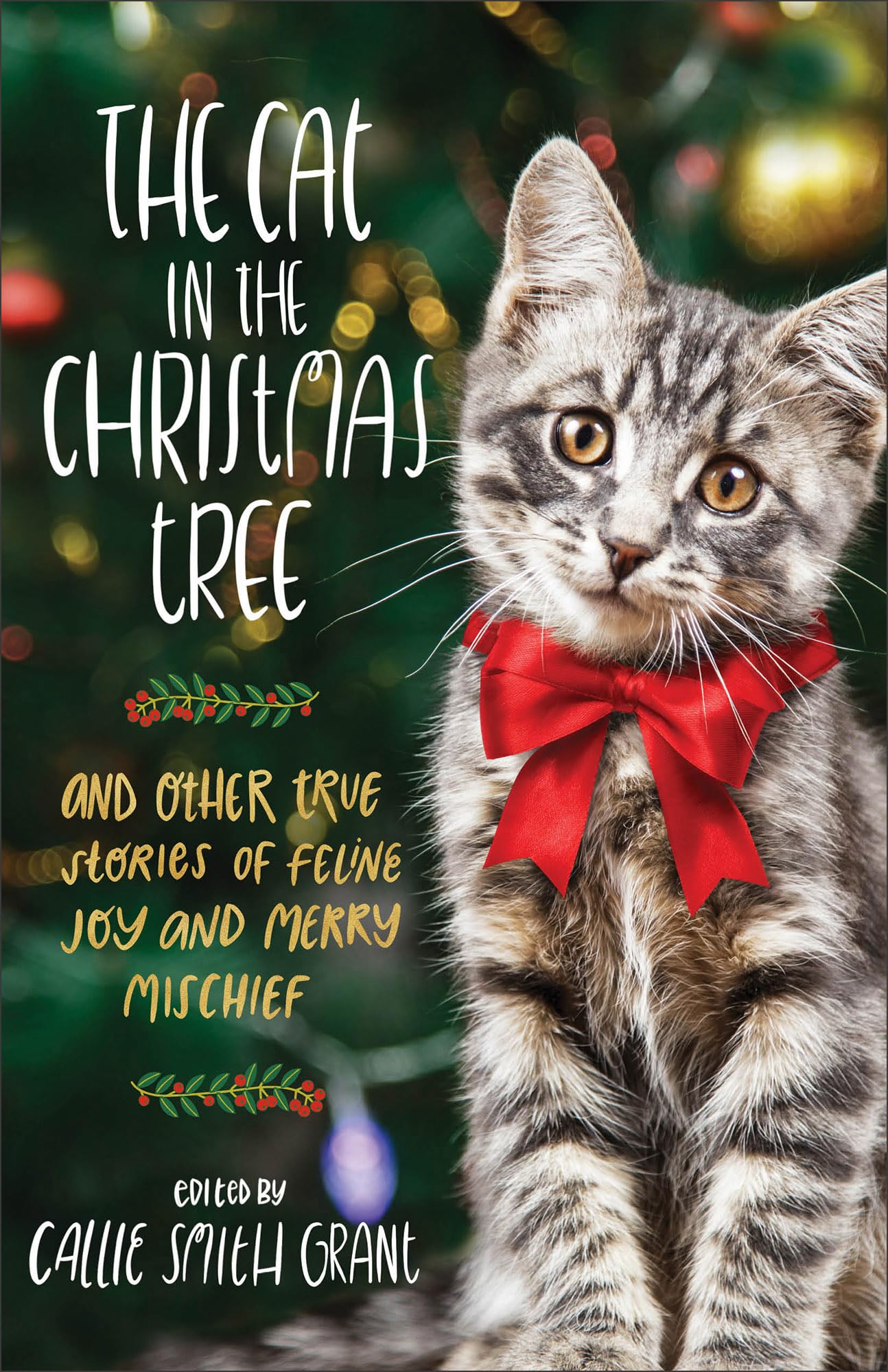 Cat in the Christmas Tree: And Other True Stories of Feline Joy and Merry Mischief Pets