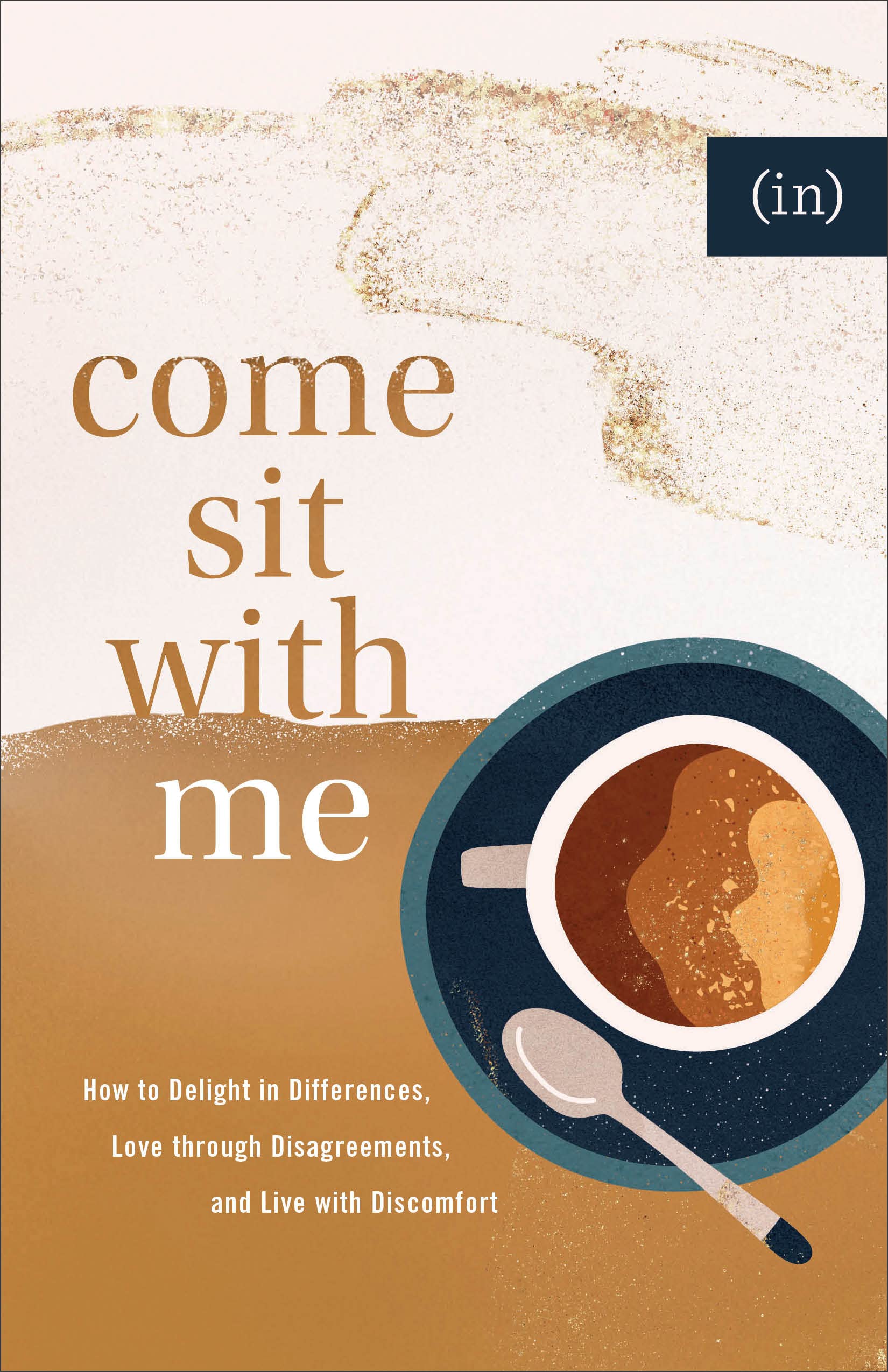 Come Sit with Me: How to Delight in Differences, Love Through Disagreements, and Live With Discomfort Books
