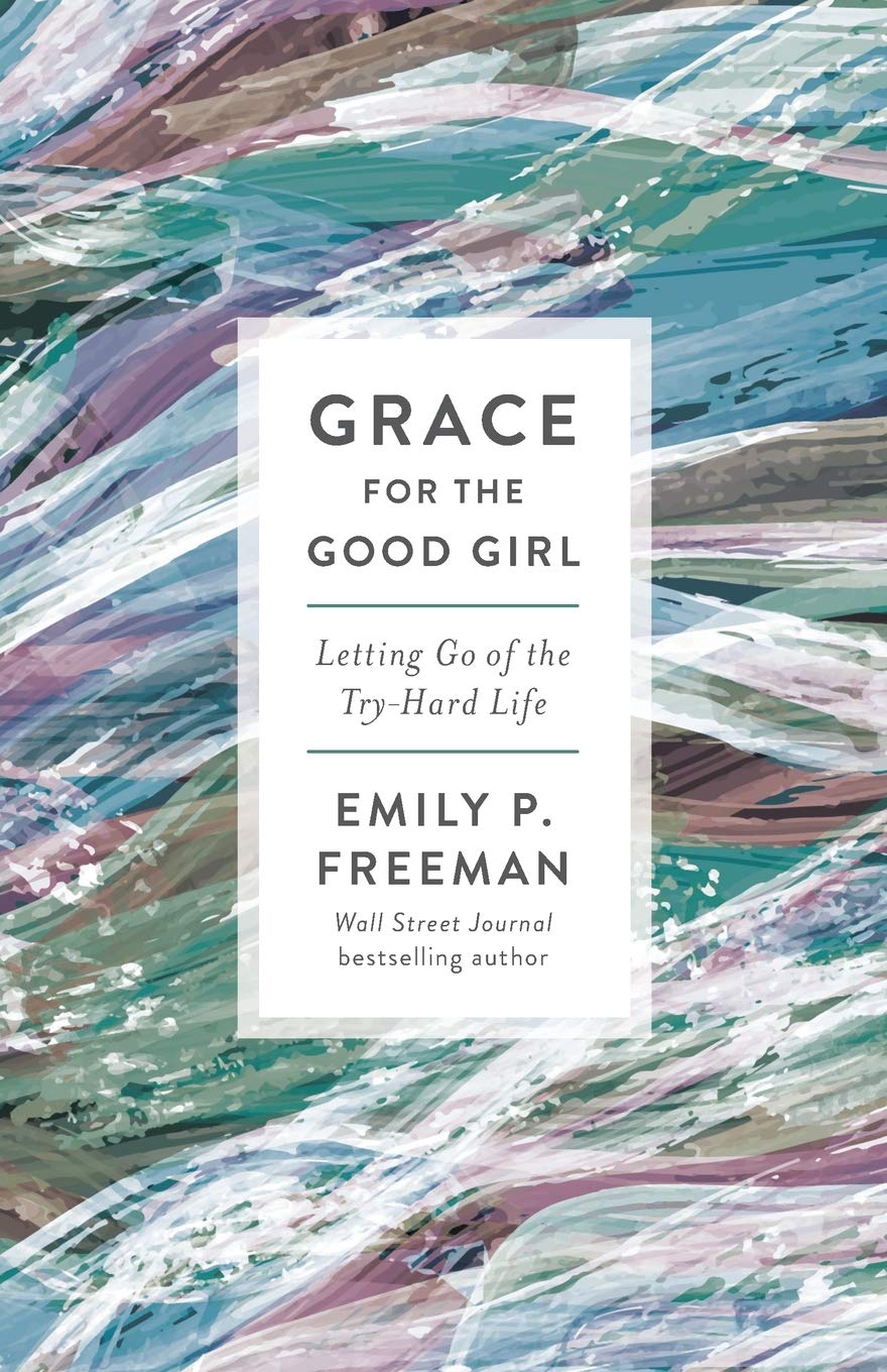 Grace for the Good Girl: Letting Go of the Try-Hard Life Books