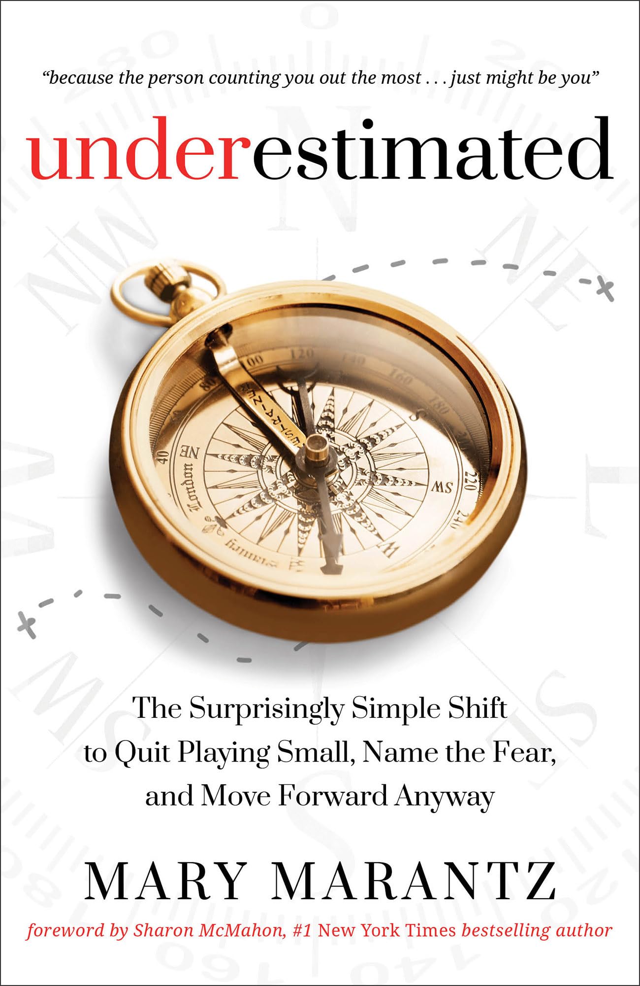 Underestimated: The Surprisingly Simple Shift to Quit Playing Small, Name the Fear, and Move Forward Anyway Business, Finance & Career
