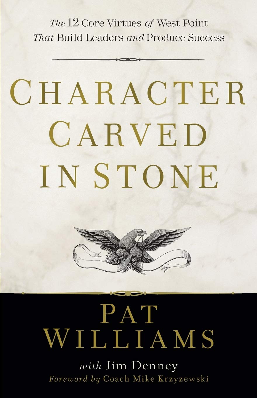Character Carved in Stone: The 12 Core Virtues of West Point That Build Leaders and Produce Success Business, Finance & Career