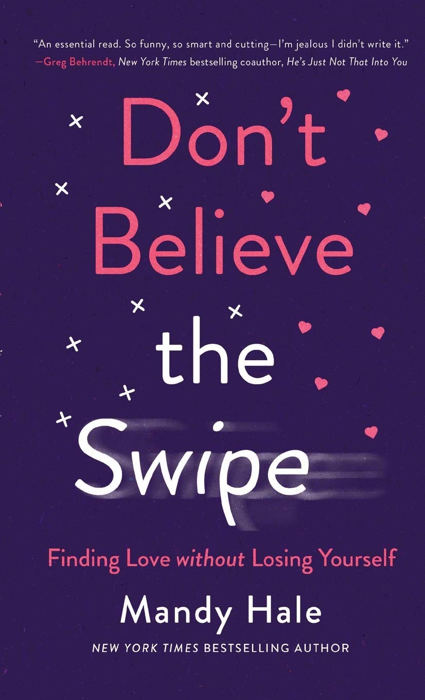 Don't Believe the Swipe: Finding Love Without Losing Yourself Partnership & Love