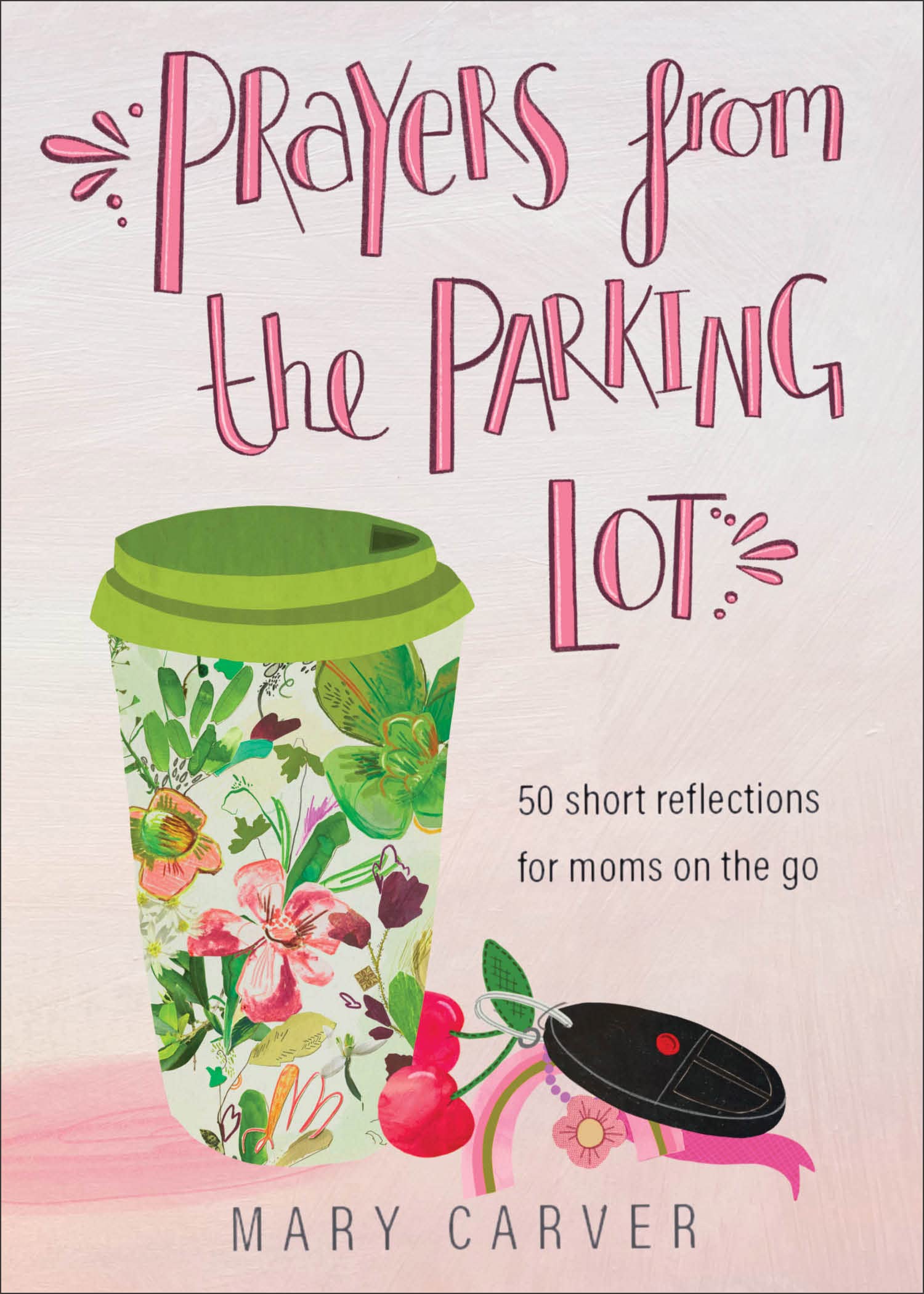 Prayers from the Parking Lot: 50 Short Reflections for Moms on the Go Religion & Esotericism