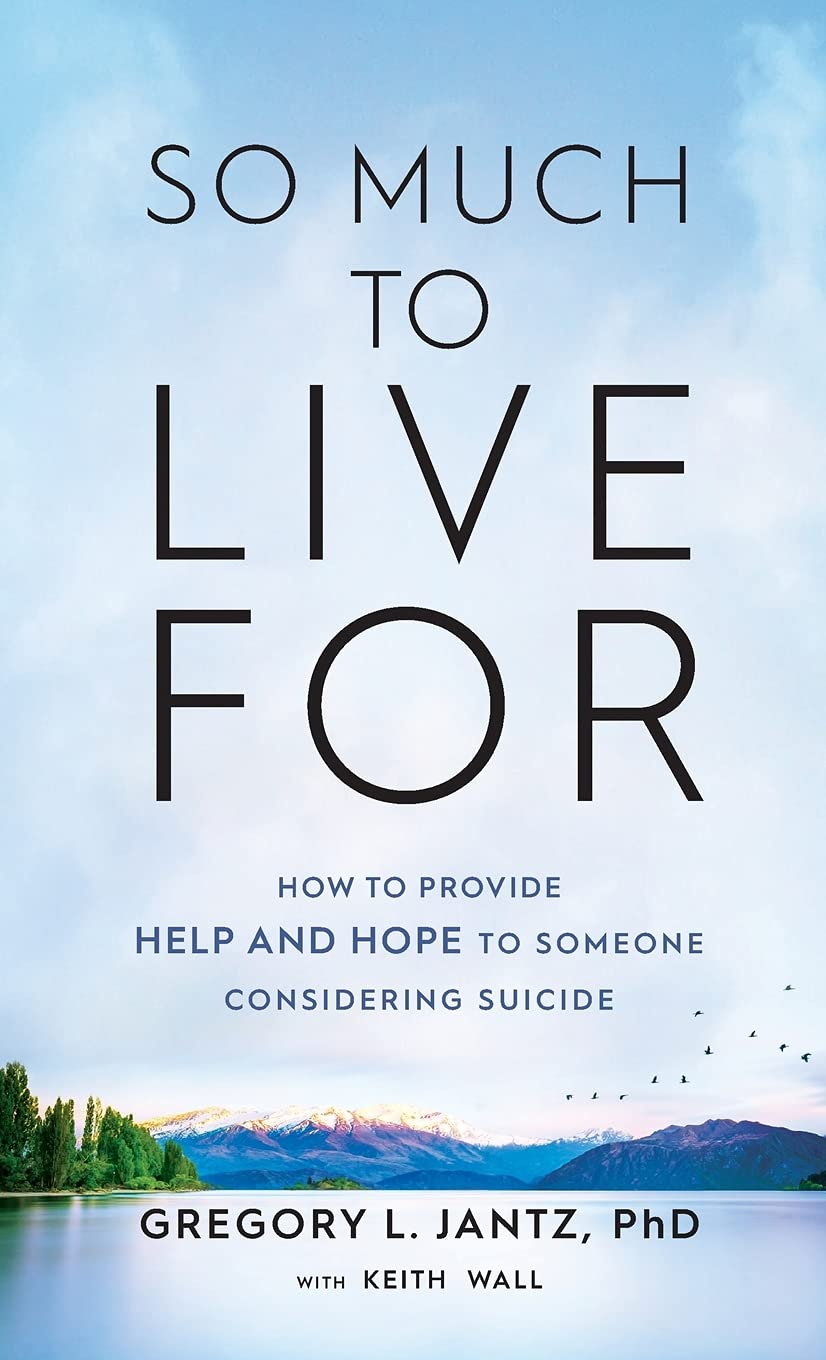 So Much to Live for: How to Provide Help and Hope to Someone Considering Suicide Health, Nutrition & Fitness