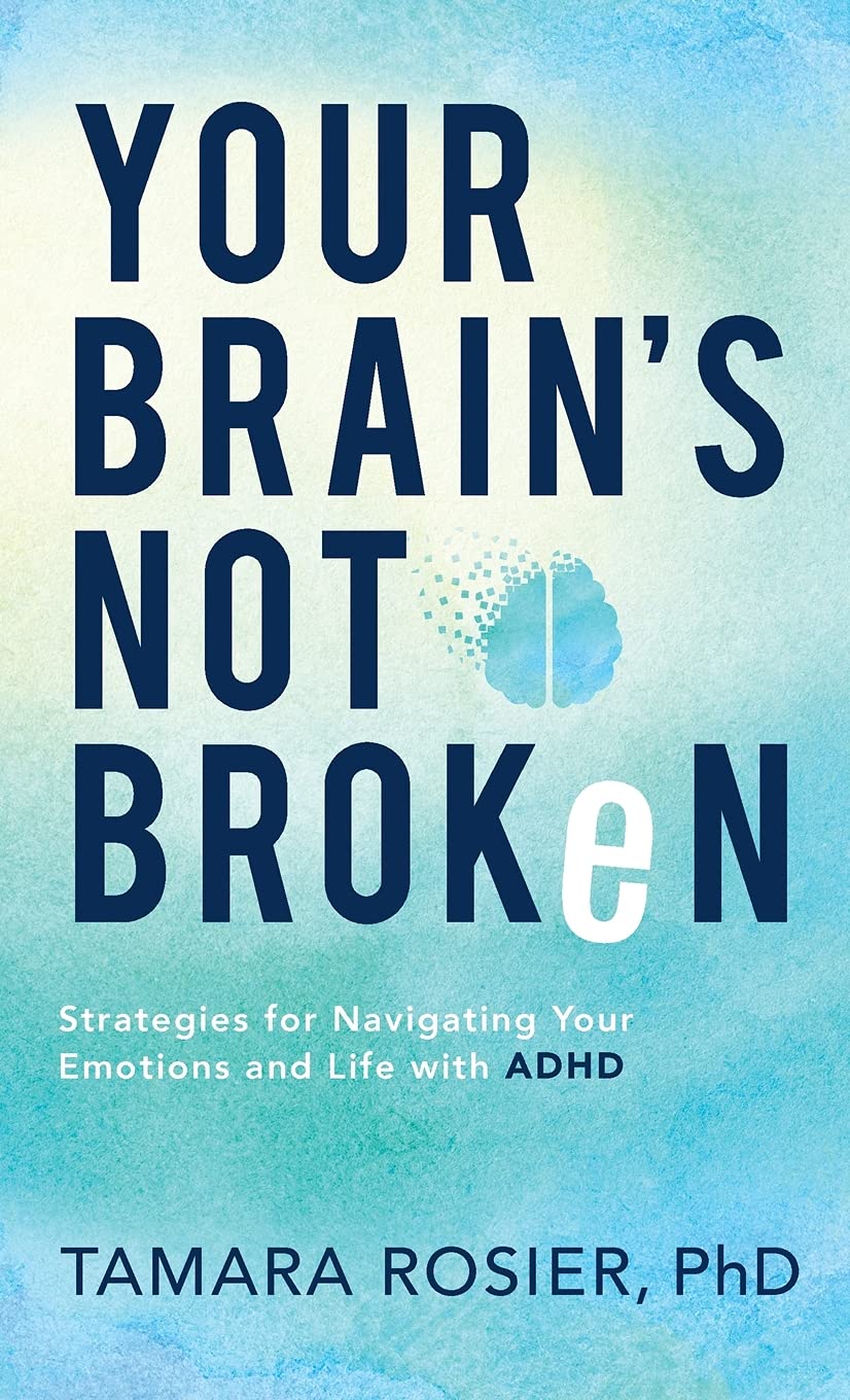 Your Brain’s Not Broken: Strategies for Navigating Your Emotions and Life With ADHD Medicine