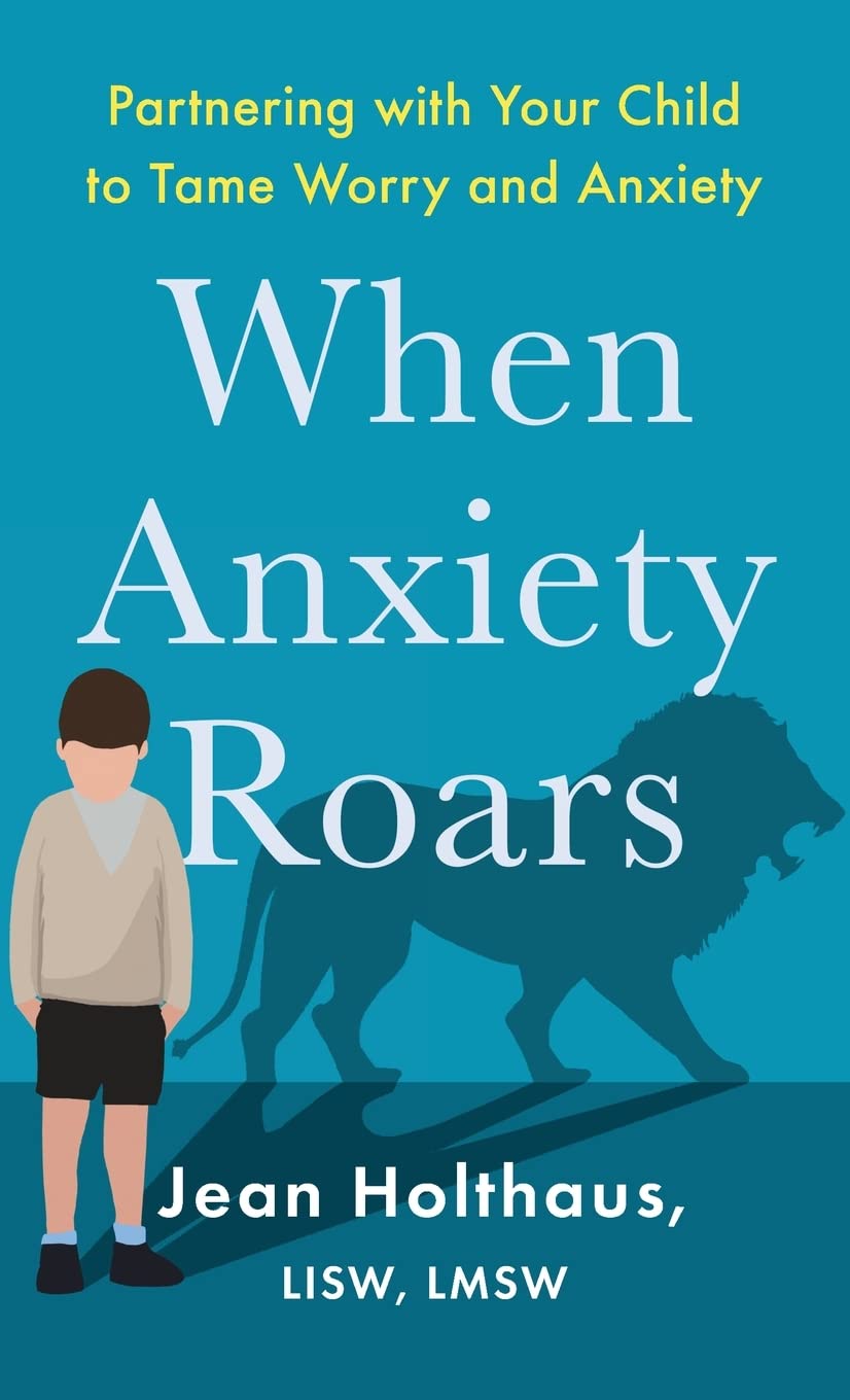 When Anxiety Roars: Partnering With Your Child to Tame Worry and Anxiety Health, Nutrition & Fitness