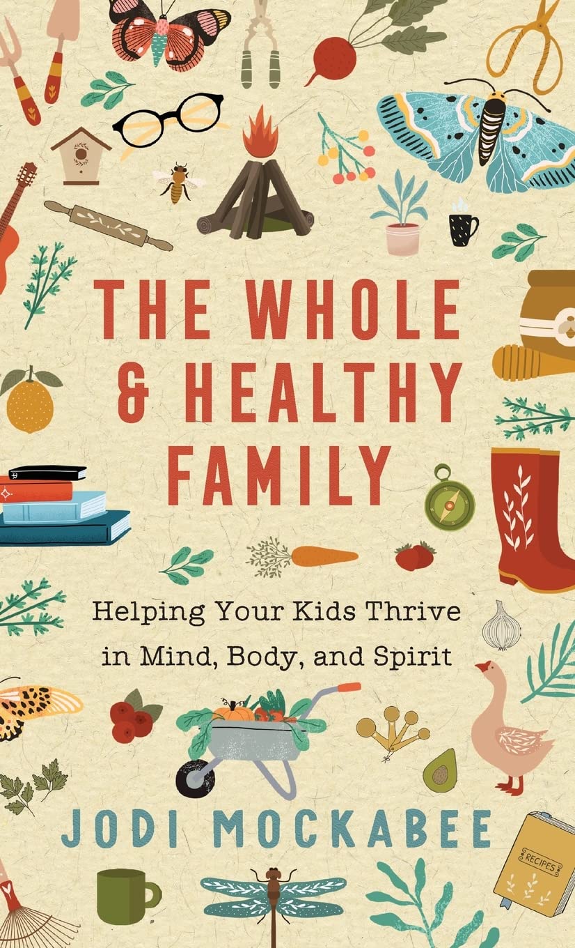 The Whole and Healthy Family: Helping Your Kids Thrive in Mind, Body, and Spirit Parents & Children