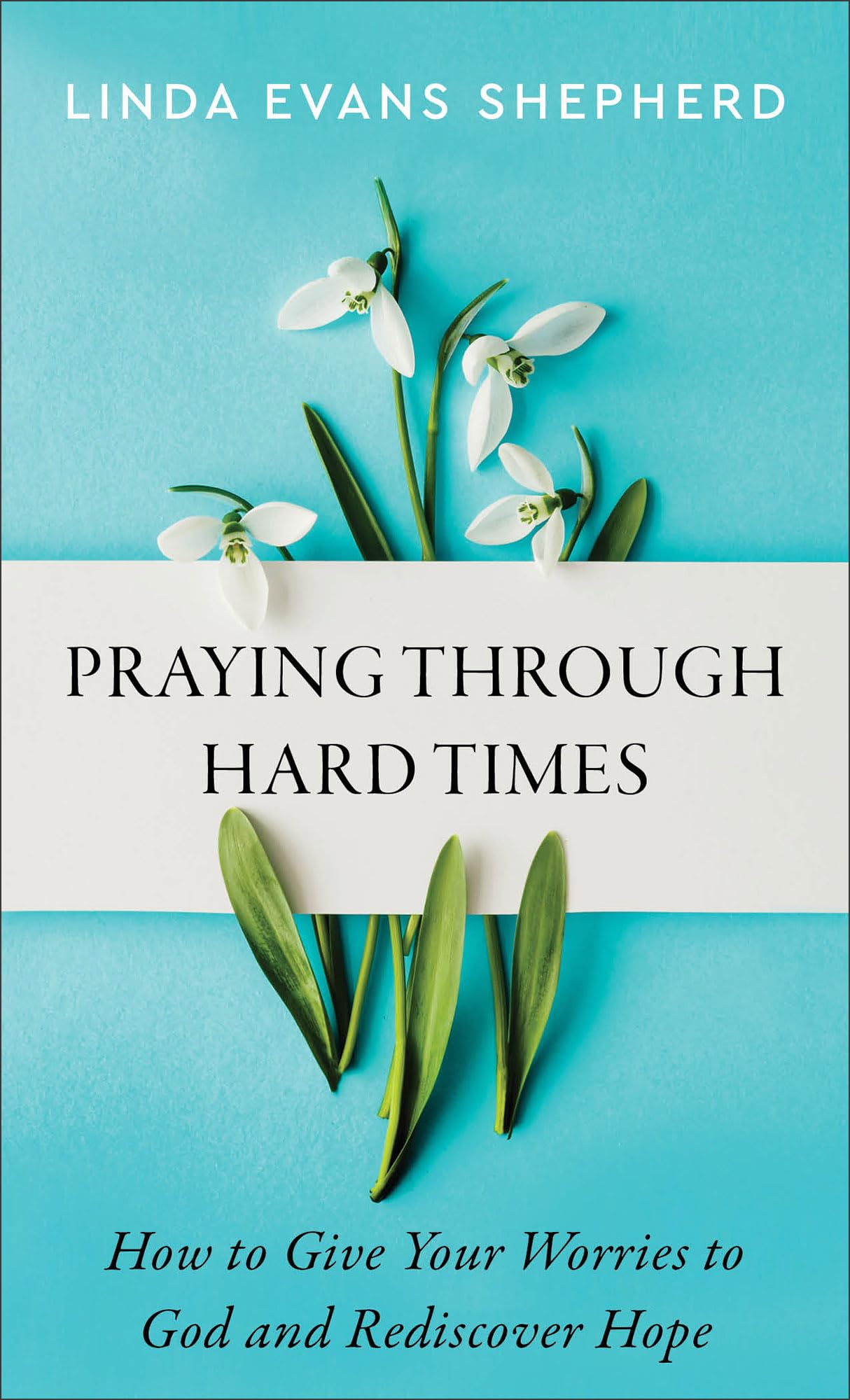 Praying Through Hard Times: How to Give Your Worries to God and Rediscover Hope Religion & Esotericism