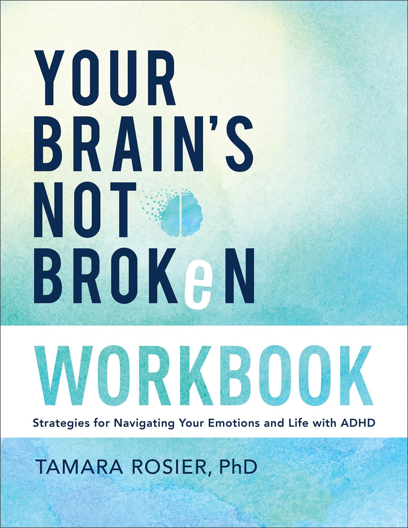 Your Brain's Not Broken Workbook: Strategies for Navigating Your Emotions and Life With ADHD Medicine