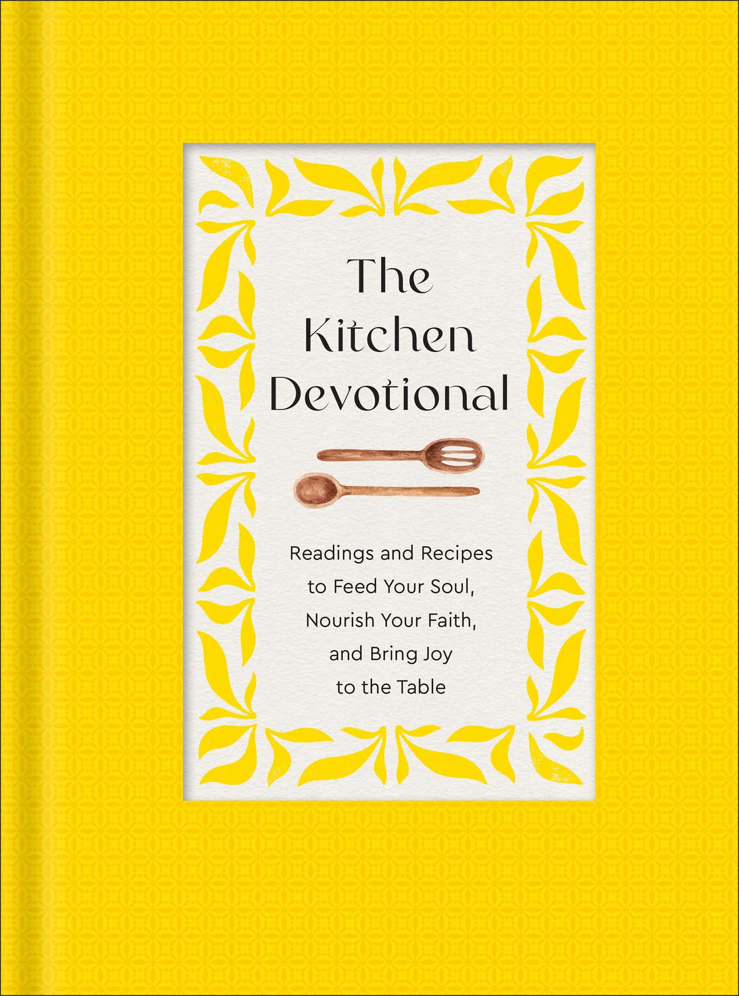 The Kitchen Devotional: Readings and Recipes to Feed Your Soul, Nourish Your Faith, and Bring Joy to the Table Leisure, Home & Garden