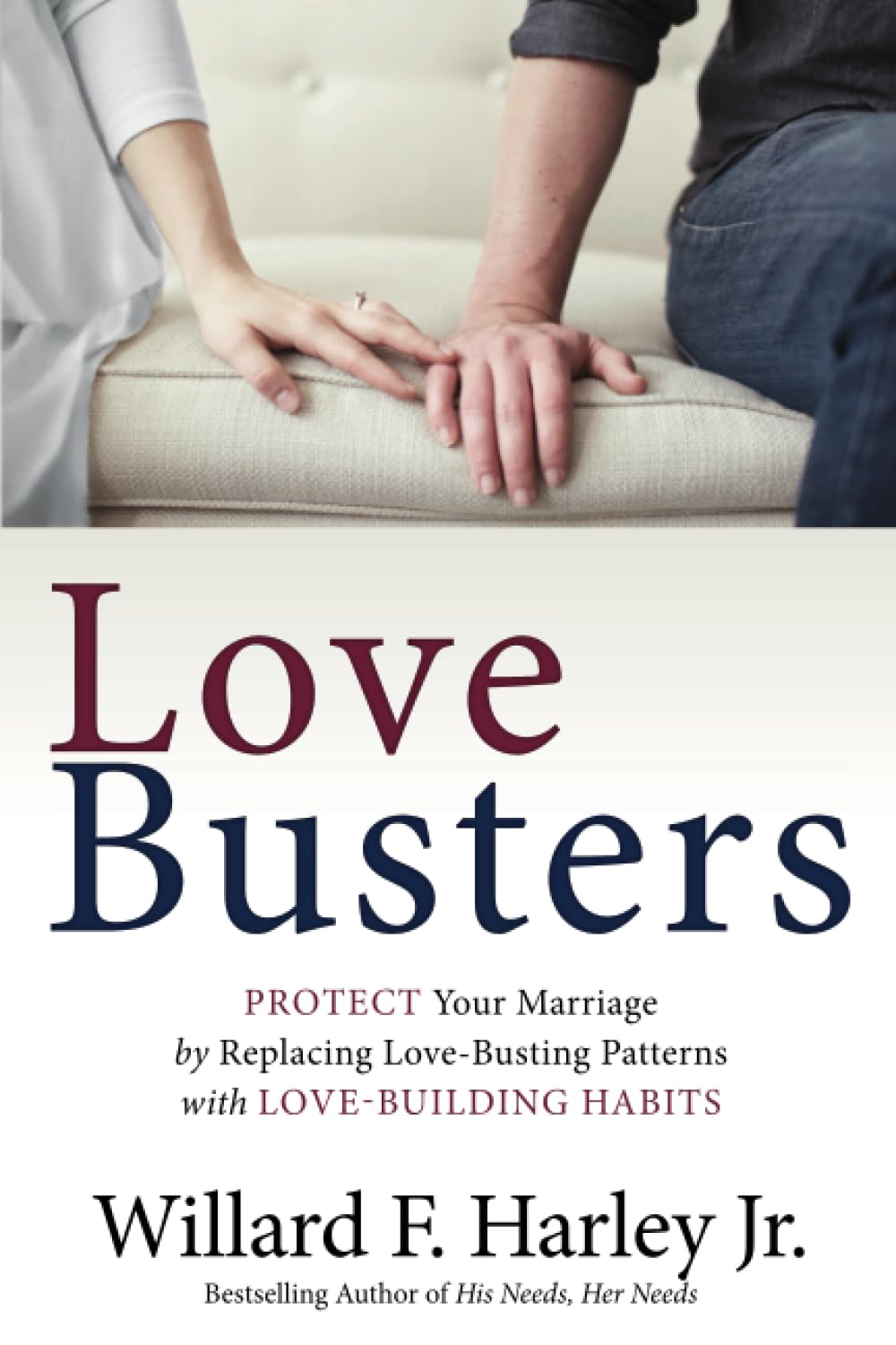 Love Busters: Protect Your Marriage by Replacing Love-busting Patterns With Love-building Habits Partnership & Love