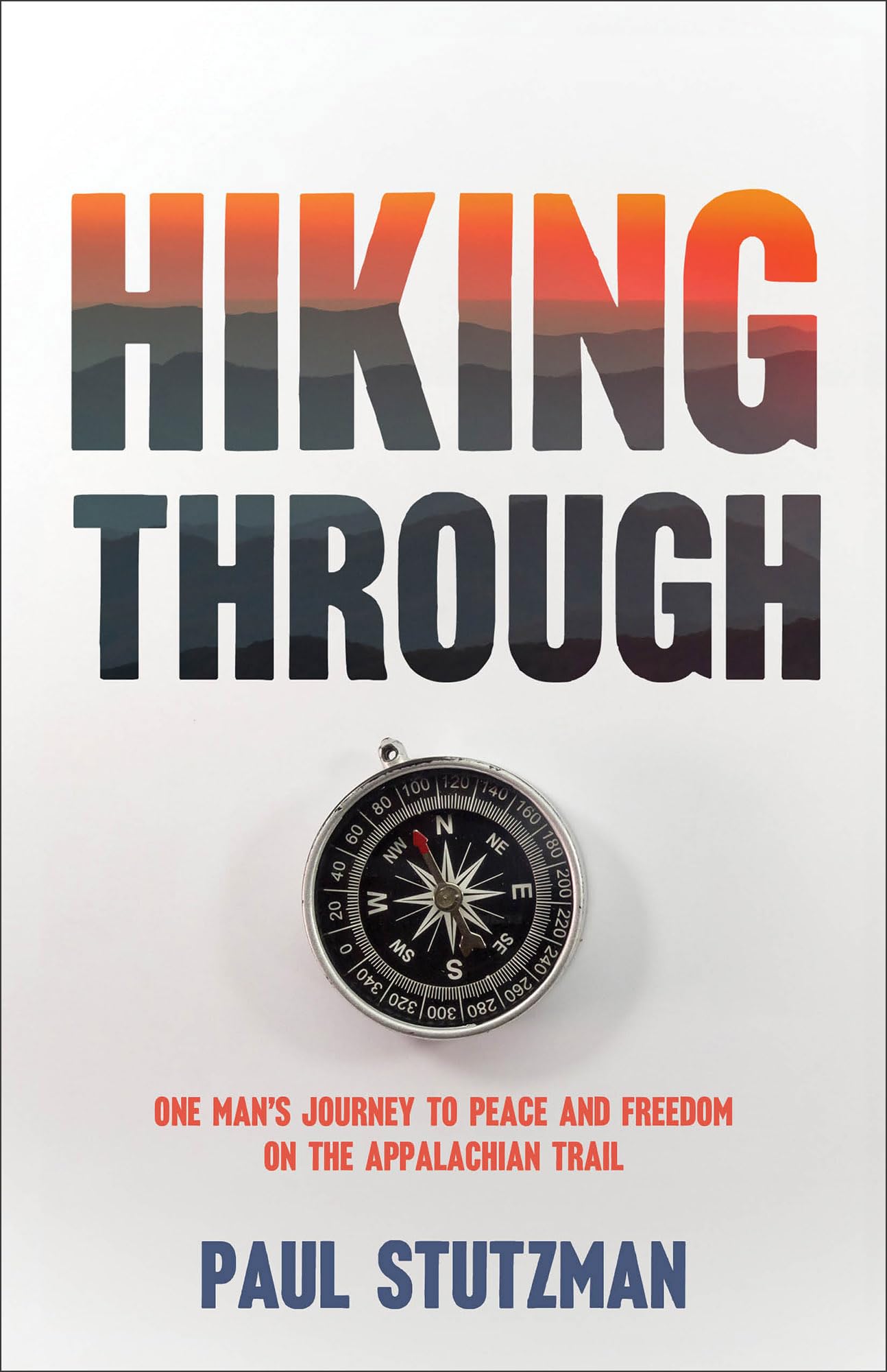 Hiking Through: One Man's Journey to Peace and Freedom on the Appalachian Trail Politics & Society