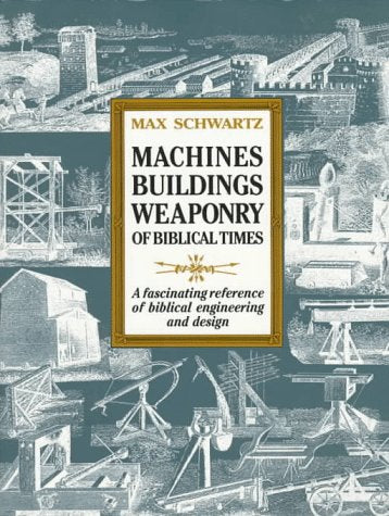 Machines Buildings Weaponry of Biblical Times Business & Technology