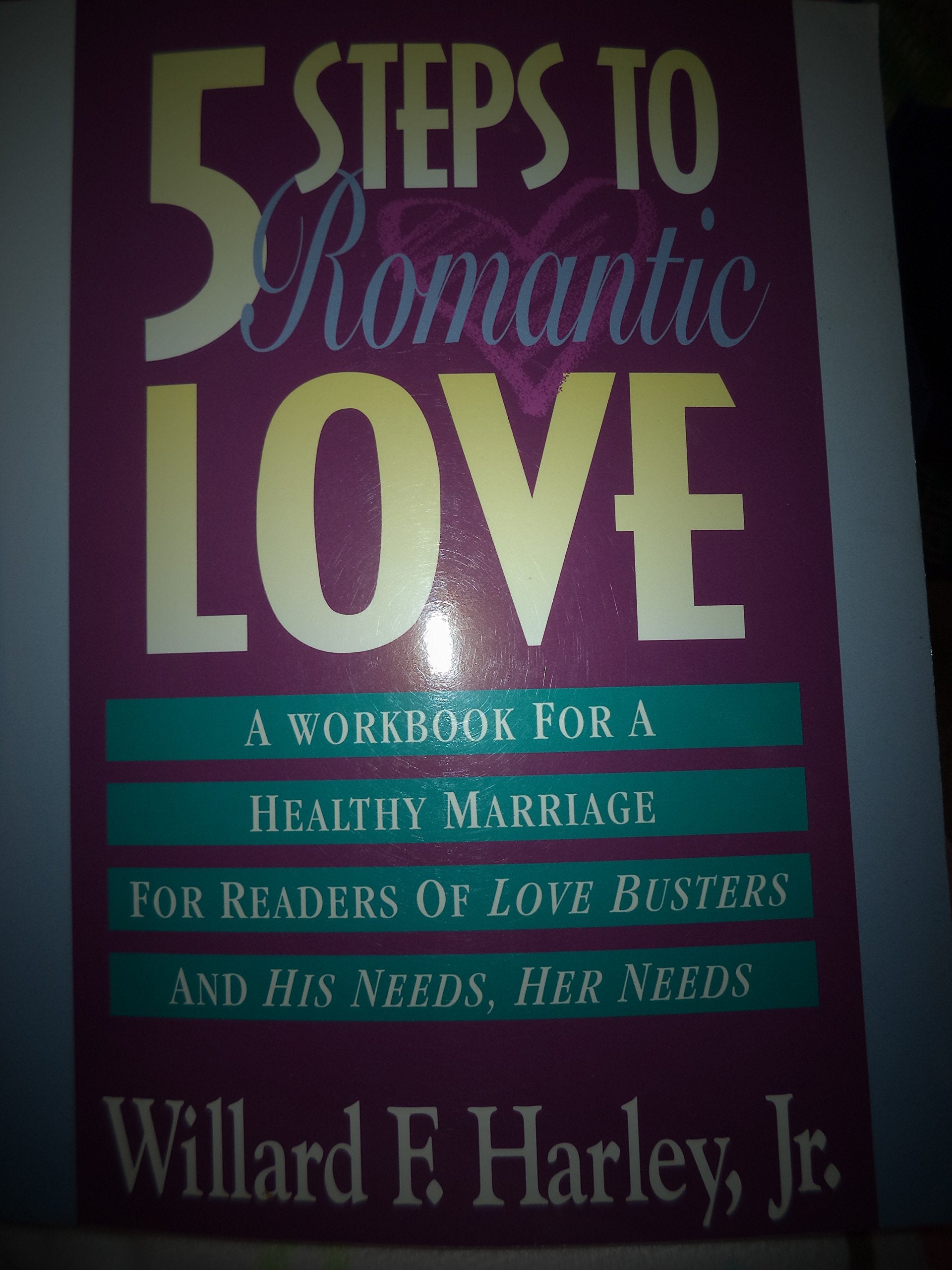 Five Steps to Romantic Love: A Workbook for Readers of Love Busters and His Needs, Her Needs Partnership & Love