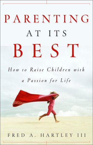 Parenting at Its Best: How to Raise Children With a Passion for Life book