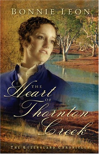 The Heart Of Thornton Creek: A Novel (Queensland Chronicles, Band 1) Historical Fiction
