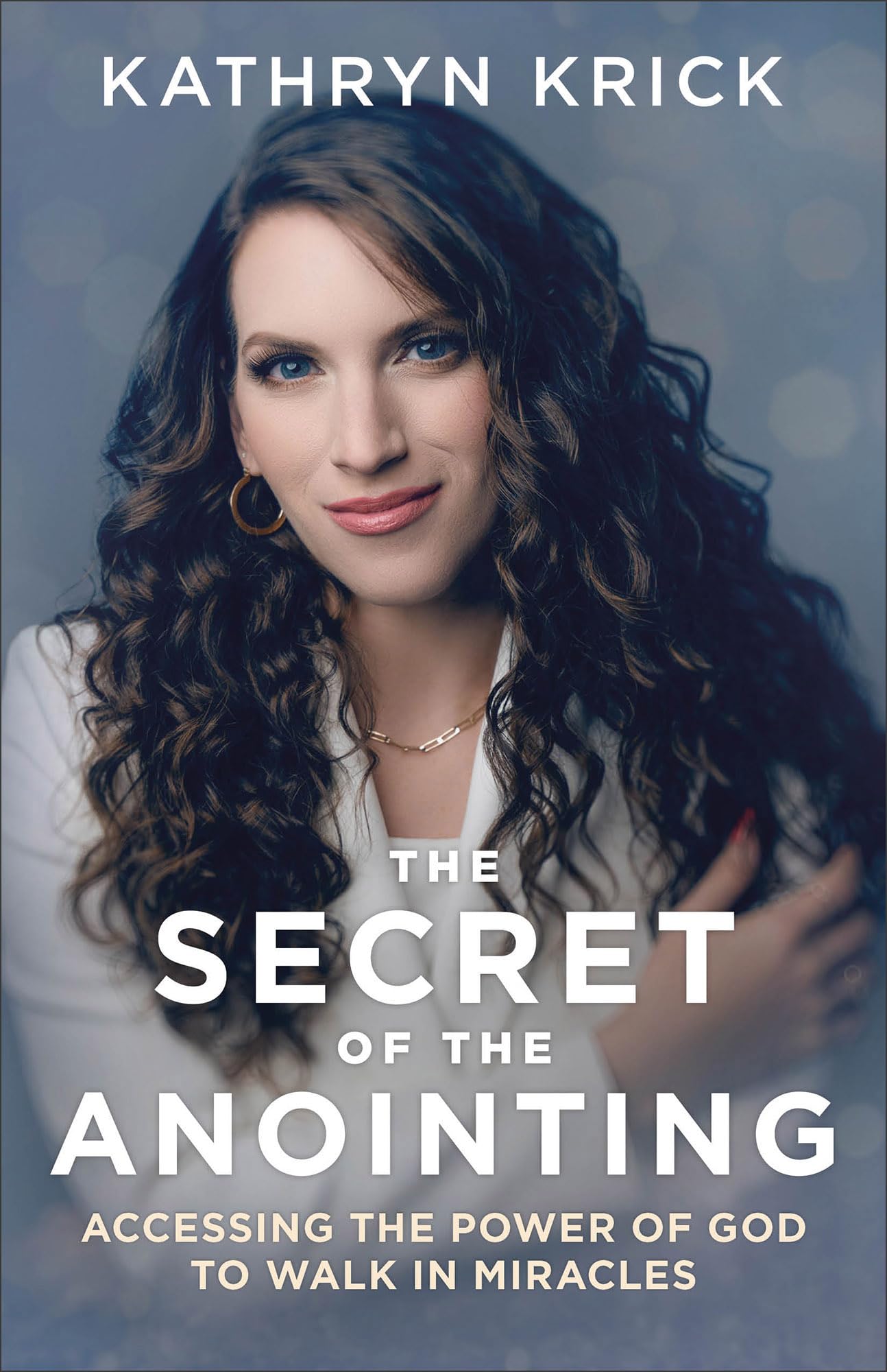 Secret of the Anointing: Accessing the Power of God to Walk in Miracles Religion & Esotericism