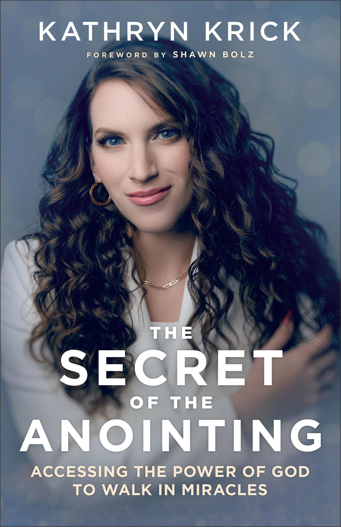 The Secret of the Anointing: Accessing the Power of God to Walk in Miracles Religion & Esotericism