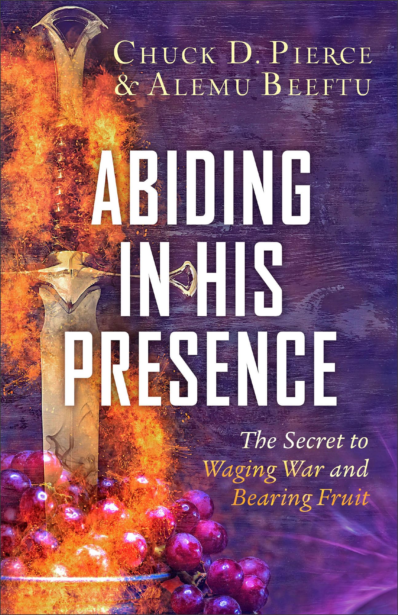 Abiding in His Presence: The Secret to Waging War and Bearing Fruit Religion & Esotericism